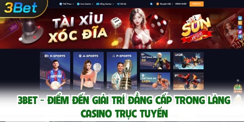 3bet - Điểm Đến Giải Trí Đẳng Cấp Trong Làng Casino Trực Tuyến